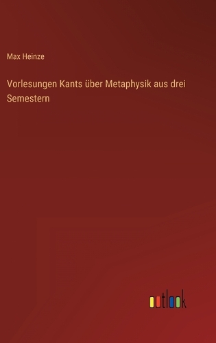 Vorlesungen Kants über Metaphysik aus drei Semestern