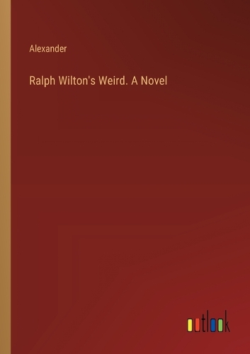 Ralph Wilton's Weird. A Novel