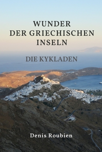 Wunder der griechischen Inseln. Die Kykladen