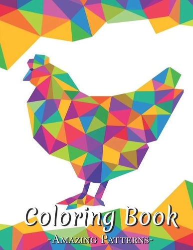 Easy Coloring Book: A Large Print Coloring Book Featuring Fun, Easy And Relaxing Flower Designs Coloring Book For Adult, Kids, Teens, Boys ( Chicken-Geometric-Colorful 