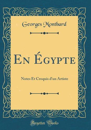 En Égypte: Notes Et Croquis d'un Artiste (Classic Reprint)