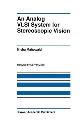 An Analog VLSI System for Stereoscopic Vision: (265 The Springer International Series in Engineering and Computer Science)