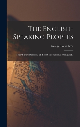 English-Speaking Peoples: Their Future Relations and Joint International Obligations