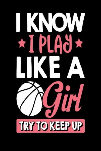 I Know I Play Like a Girl Try to Keep Up