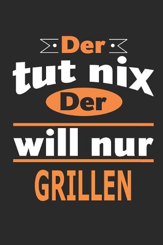Der tut nix Der will nur grillen