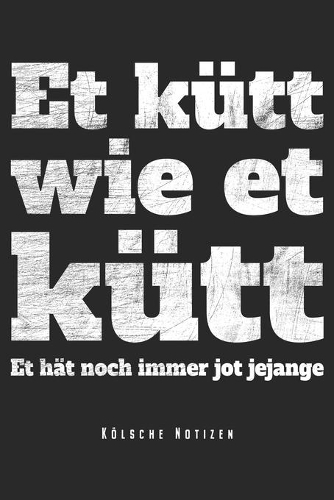 Et Kütt Wie Et Kütt - Kölsche Notizen: Köln Notizbuch Op Kölsch Kölner Dom Kölle Planer Tagebuch Schreibheft - Geschenk Für Kölner Karneval Fans (15,2 x 22.9 cm, 6" x 9", 120 Seiten, Lini