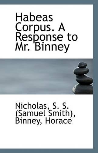Habeas Corpus. a Response to Mr. Binney: (English)