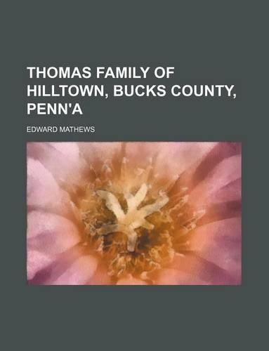 Thomas Family of Hilltown, Bucks County, Penn'a: (English)