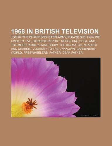1968 in British Television: Joe 90, the Champions, Dad's Army, Please Sir!, How We Used to Live, Strange Report, Reporting Scotland(English)