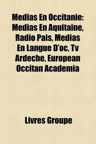 Mdias En Occitanie: Mdias En Aquitaine, Rdio Pas, Mdias En Langue D'Oc, TV Ardche, European Occitan Academia(French)