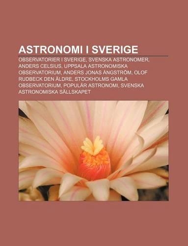 Astronomi I Sverige: Observatorier I Sverige, Svenska Astronomer, Anders Celsius, Uppsala Astronomiska Observatorium, Anders Jonas Angstrom(Swedish)