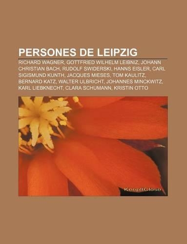 Persones de Leipzig: Richard Wagner, Gottfried Wilhelm Leibniz, Johann Christian Bach, Rudolf Swiderski, Hanns Eisler, Carl Sigismund Kunth(Catalan)