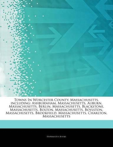 Articles on Towns in Worcester County, Massachusetts, Including