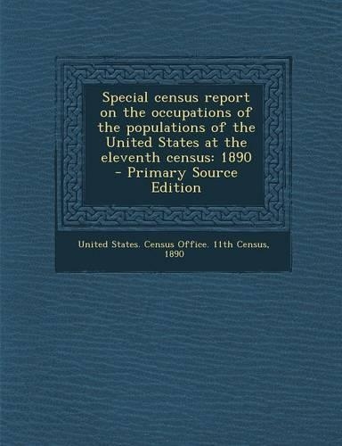 Special Census Report on the Occupations of the Populations of the United States at the Eleventh Census: 1890(English)