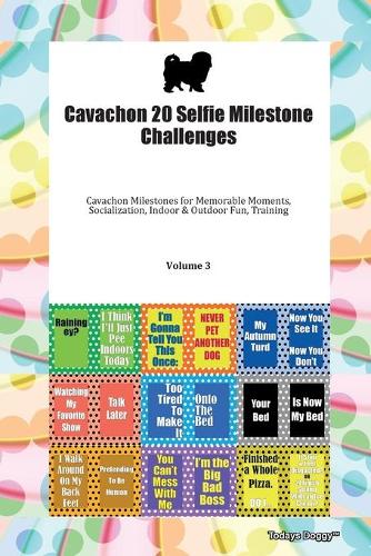 Cavachon 20 Selfie Milestone Challenges Cavachon Milestones for Memorable Moments, Socialization, Indoor & Outdoor Fun, Training Volume 3
