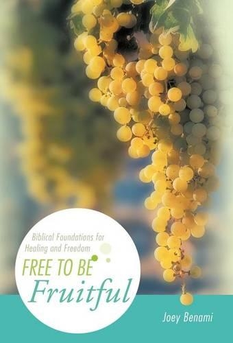 Free to Be Fruitful: Biblical Foundations for Healing and Freedom(English)