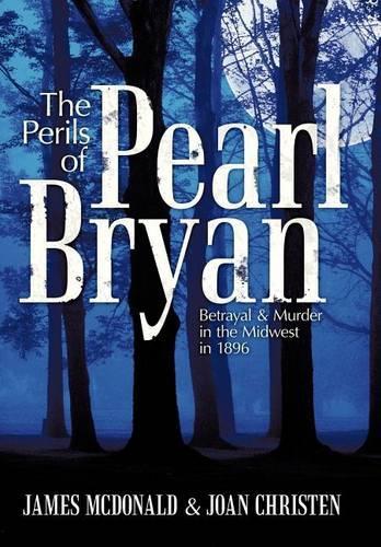 The Perils of Pearl Bryan: Betrayal and Murder in the Midwest in 1896(English)