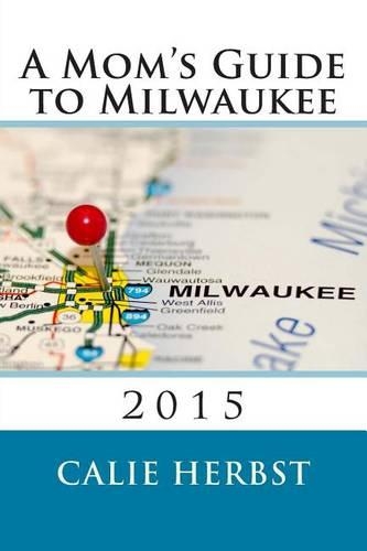 Mom's Guide to Milwaukee 2015