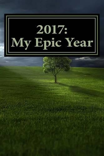 2017: My Epic Year: A 6 x 9 Lined Journal(Journals, Diary, Notebook)