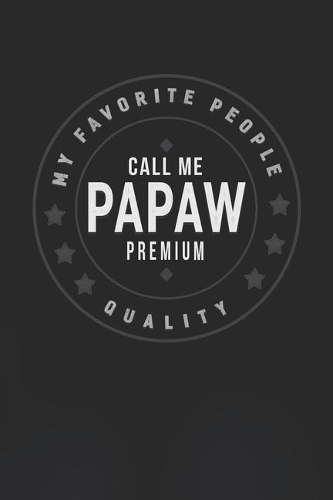 My Favorite People Call Me Papaw Premium Quality: Family life Grandpa Dad Men love marriage friendship parenting wedding divorce Memory dating Journal Blank Lined Note Book Gift