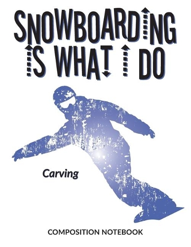 Snowboarding Is What I Do School Composition Wide-Lined Notebook
