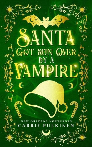 Santa Got Run Over by a Vampire: (4 New Orleans Nocturnes)