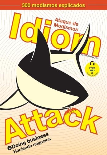 Idiom Attack Vol. 2 - English Idioms & Phrases for Doing Business (Spanish Edition): Ataque de Modismos 2 - Haciendo negocios(Idiom Attack)
