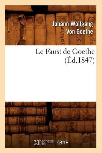 Le Faust de Goethe (Éd.1847): (Litterature)