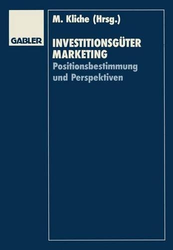 Investitionsgütermarketing: Positionsbestimmung Und Perspektiven(German)