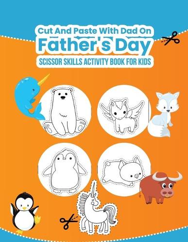 Scissor Skills Activity Book for Kids: Cut and Paste with Dad on Father's Day