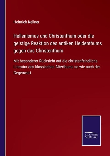 Hellenismus und Christenthum oder die geistige Reaktion des antiken Heidenthums gegen das Christenthum