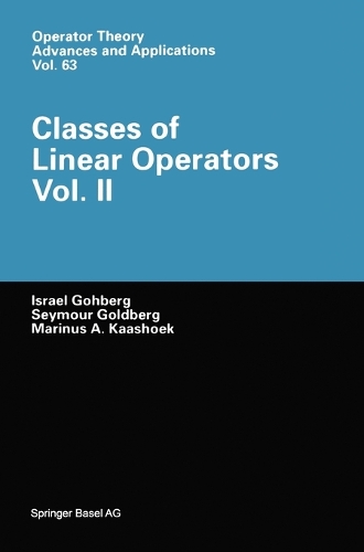 Classes of Linear Operators: v. 2(v. 63 Operator Theory: Advances and Applications)