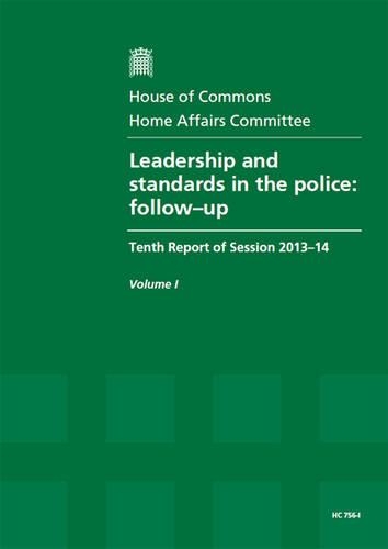 Leadership and standards in the police: follow-up, tenth report of session 2013-14, Vol. 1: Report, together with formal minutes(Leadership and standards in the police: follow-uptenth report of session 2013-14)