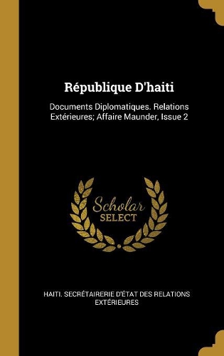 République D'haiti: Documents Diplomatiques. Relations Extérieures; Affaire Maunder, Issue 2