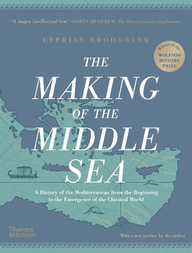 Making of the Middle Sea: A History of the Mediterranean from the Beginning to the Emergence of the Classical World