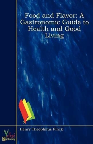 Food and Flavor: A Gastronomic Guide to Health and Good Living(English)