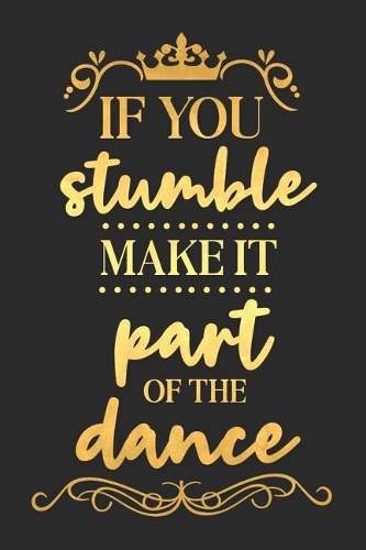 If You Stumble Make It Part of the Dance