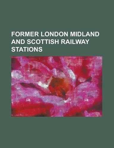 Former London Midland and Scottish Railway Stations: Apsley Railway Station, Atherleigh Railway Station, Becontree Tube Station, Besses O' Th' Barn Me(English)
