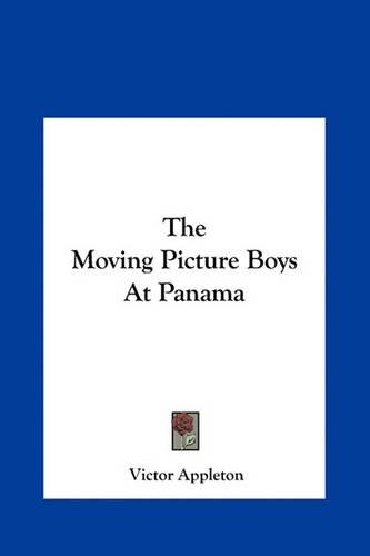 The Moving Picture Boys at Panama the Moving Picture Boys at Panama