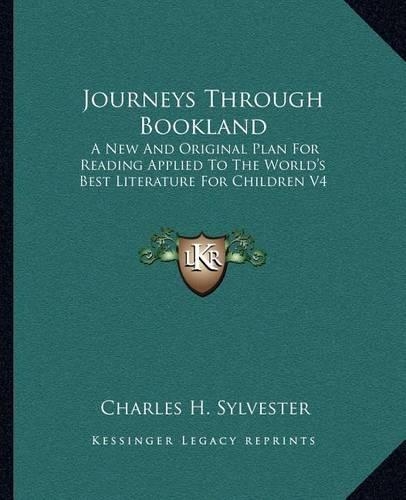 Journeys Through Bookland: A New And Original Plan For Reading Applied To The World's Best Literature For Children V4(English)