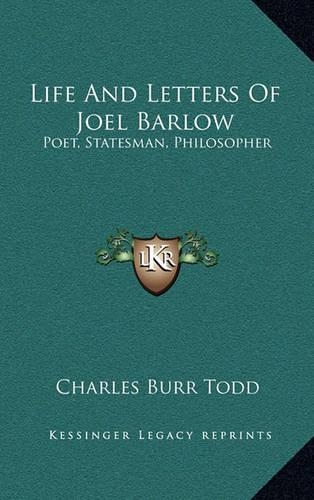 Life and Letters of Joel Barlow: Poet, Statesman, Philosopher(English)