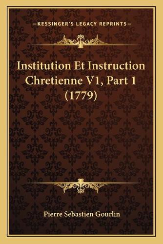 Institution Et Instruction Chretienne V1, Part 1 (1779)