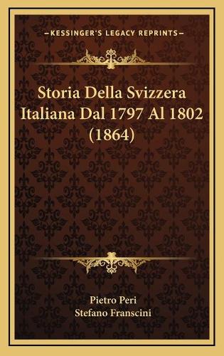 Storia Della Svizzera Italiana Dal 1797 Al 1802 (1864)