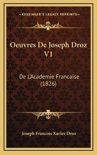 Oeuvres De Joseph Droz V1: De L'Academie Francaise (1826)(French)