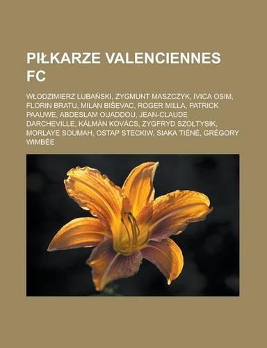 Pi Karze Valenciennes FC: W Odzimierz Luba Ski, Zygmunt Maszczyk, Ivica Osim, Florin Bratu, Milan Bi Evac, Roger Milla, Patrick Paauwe, Abdeslam Ouaddou, Jean-Claude Darchevi(Polish)