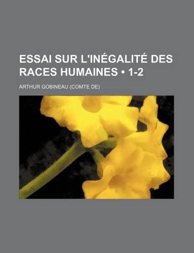 Essai Sur L'Inegalite Des Races Humaines (1-2)