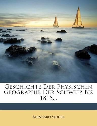 Geschichte Der Physischen Geographie Der Schweiz Bis 1815...