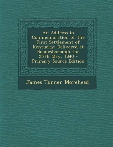 An Address in Commemoration of the First Settlement of Kentucky: Delivered at Boonesborough the 25th May, 1840(English)