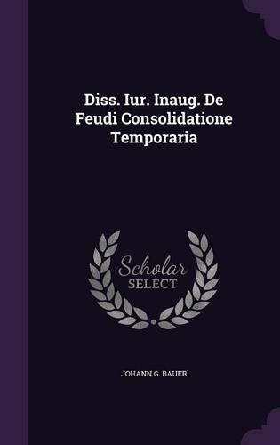 Diss. Iur. Inaug. de Feudi Consolidatione Temporaria
