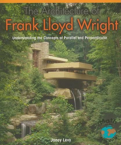 The Architecture of Frank Lloyd Wright: Understanding the Concepts of Parallel and Perpendicular(Math for the Real World)